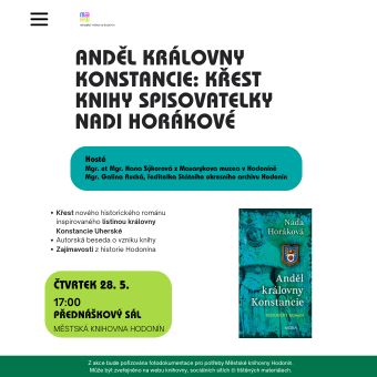 Srdečně vás zveme na křest nového historického románu inspirovaného skutečnou listinou královny Konstancie Uherské. Slavnostní večer doplní beseda s kmotrami knihy – Mgr. et Mgr. Hanou Sýkorovou a Mgr. Galinou Ruckou. Po křtu a autorské besedě bude následovat diskuse o historii Hodonína.